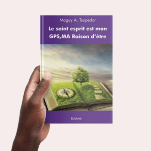 Le saint esprit est mon GPS, Ma raison d'être (E-book)